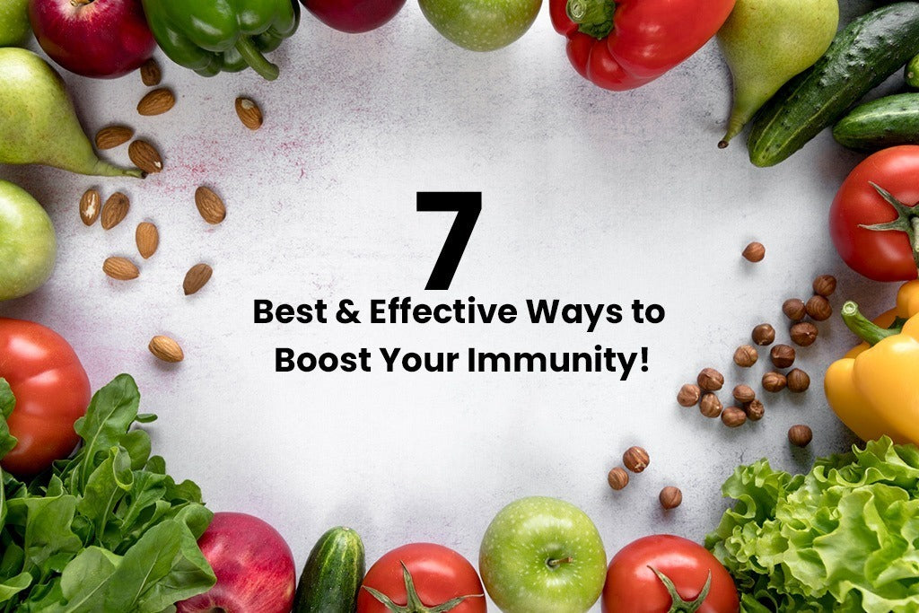 7 Best & Effective Ways to Boost Your Immunity!